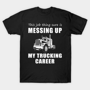 Hauling Humor: When Work Steers My Trucking Journey! T-Shirt